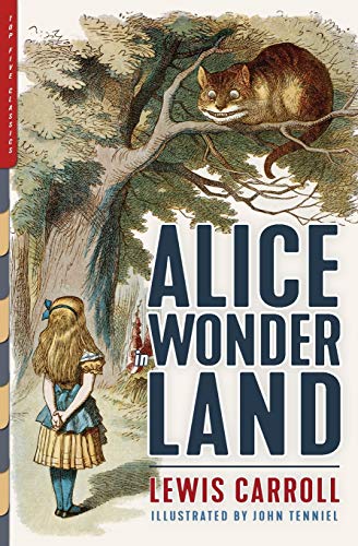 Alice in Wonderland (Illustrated): Alice's Adventures in Wonderland, Through the Looking-Glass, and The Hunting of the Snark (Top Five Classics)